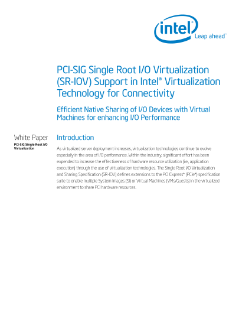 PCI-SIG Single Root I/O Virtualization
(SR-IOV) Support in Intel® Virtualization
Technology for Connectivity
Efficient Native Sharing of I/O Devices with Virtual
Machines for enhancing I/O Performance
